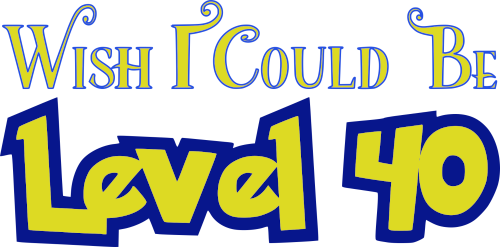 website: Level 40 - Wish I Could Be